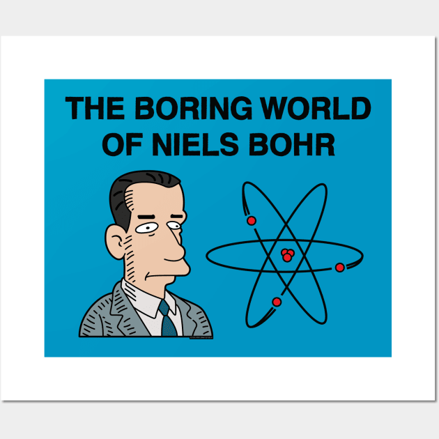 The Boring Wolrd of Niels Bohr Wall Art by MrPlow